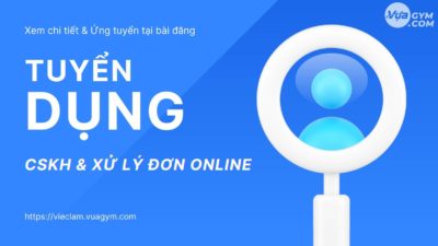 (Ngừng tuyển) Tuyển Nhân Viên CSKH & Xử Lý Đơn Online