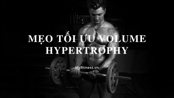 [Series] - Volume tập cho Hypertrophy - meo toi uu volume cho hypertroph